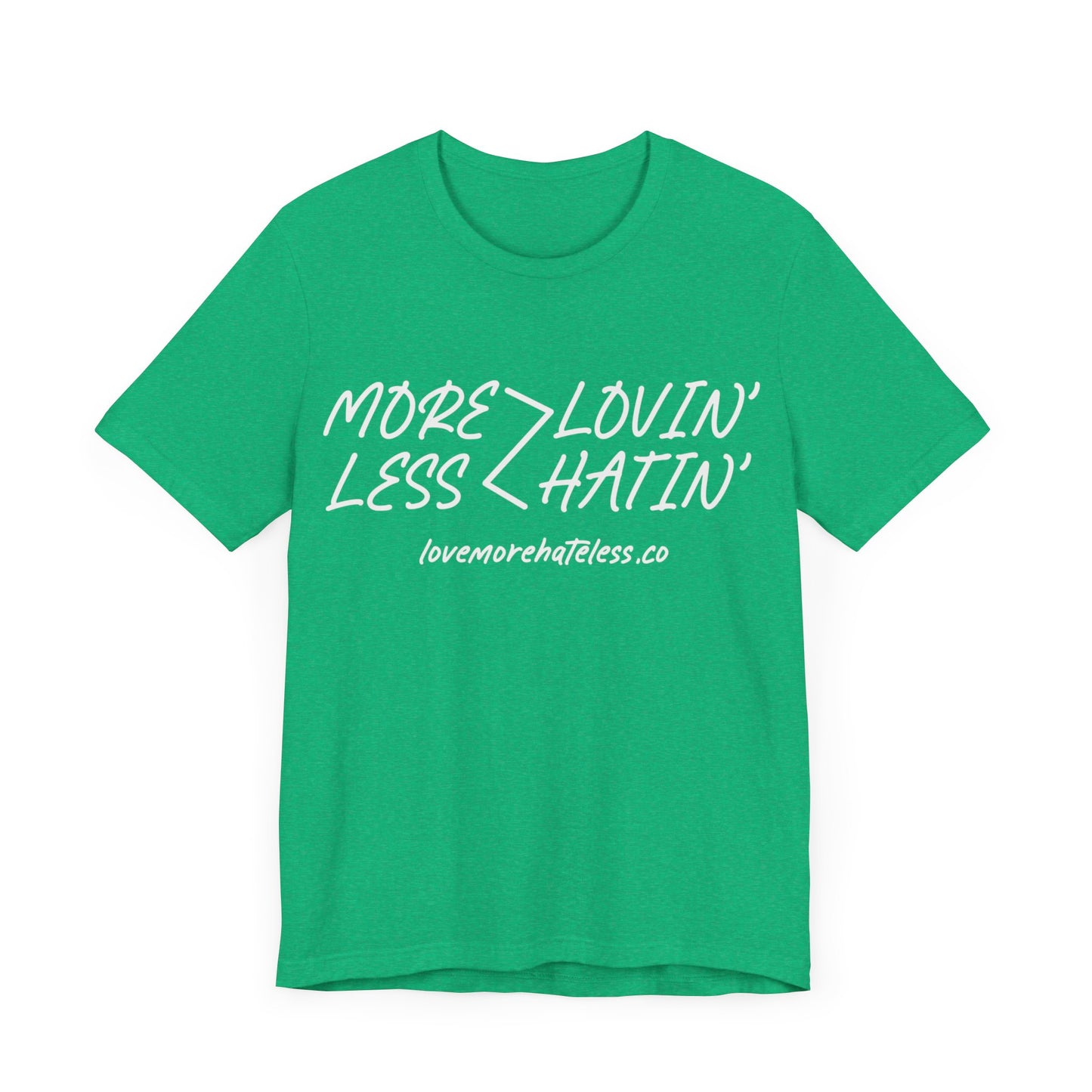 MORE LOVIN' LESS HATIN' SHIRT