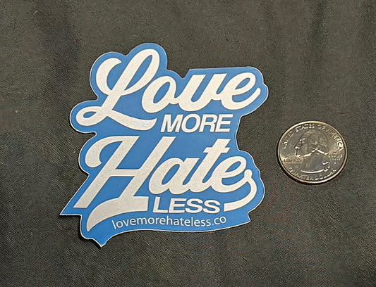 LOVE MORE. HATE LESS. STICKER