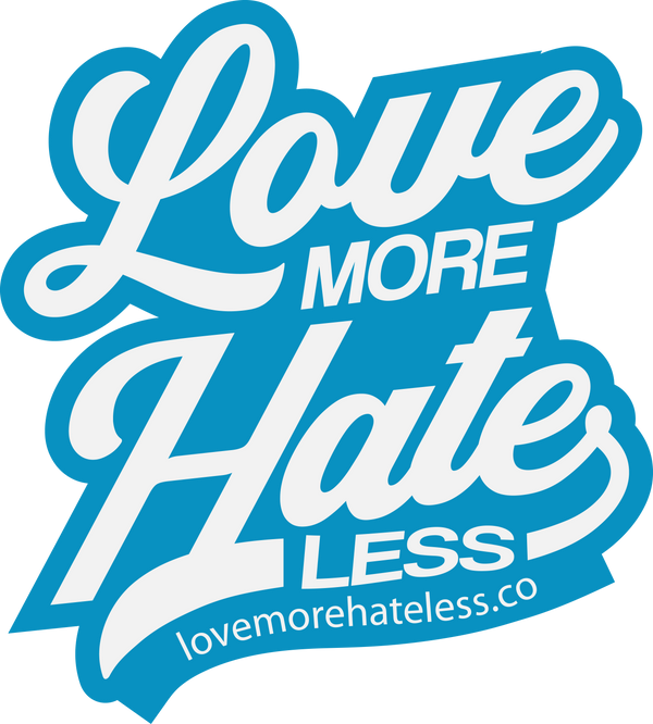 LOVE MORE. HATE LESS. COMPANY